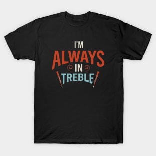 I'm Always in Treble T-Shirt